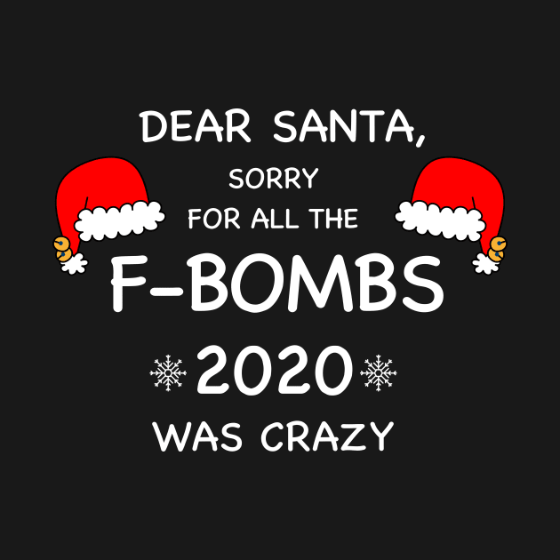 Dear Santa, Sorry For All The F-BOMBS by WMKDesign