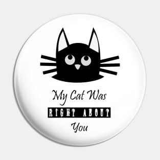 My Cat Was Right About You Pin