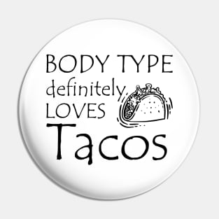 Taco - Body type definitely loves tacos Pin