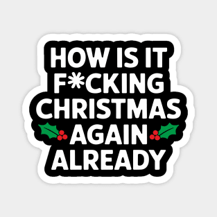 How Is It F*cking Christmas Again Already Cheeky Rude Holiday Magnet