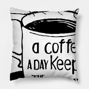 a coffee a day keeps the grumpy away Pillow
