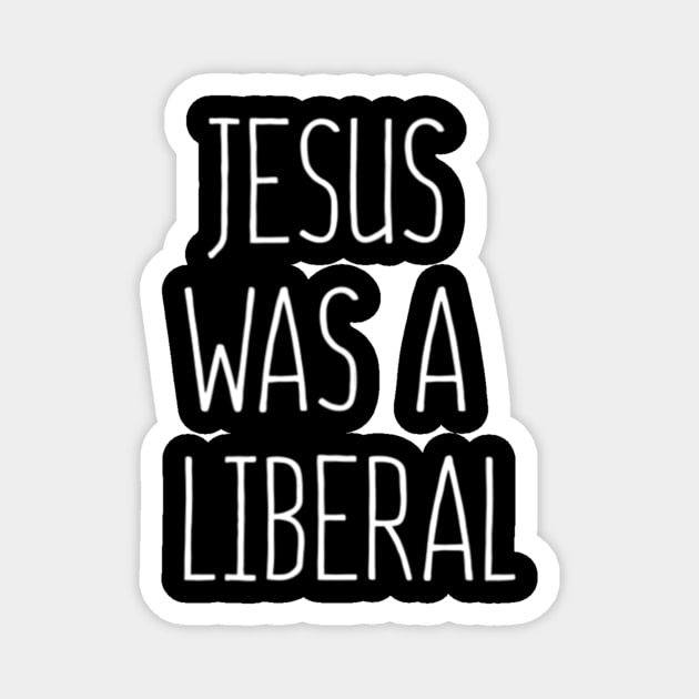 Jesus Was A Liberal Magnet by Kellers