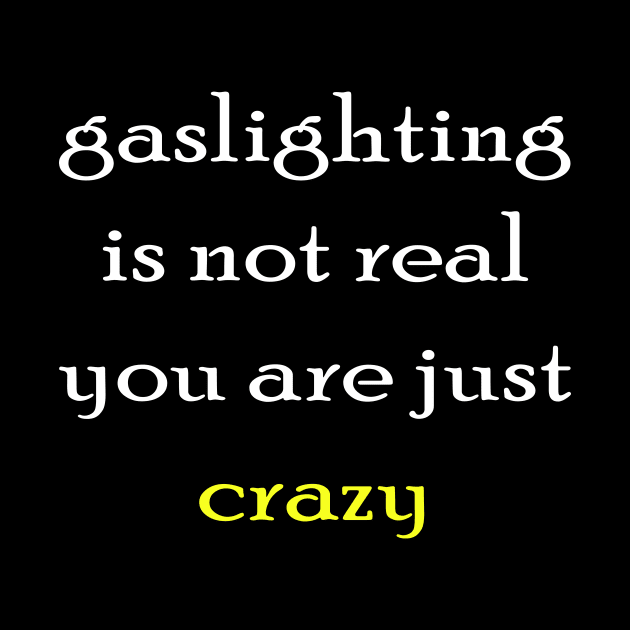 gaslighting is not real youre just crazy by makram