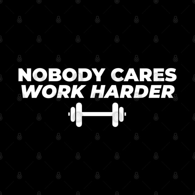 Nobody Cares Work Harder by TikaNysden