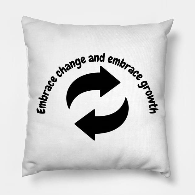 Embrace change and embrace growth Pillow by Clean P