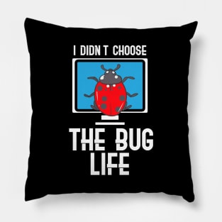 I Didn't Choose The Bug Life Pillow