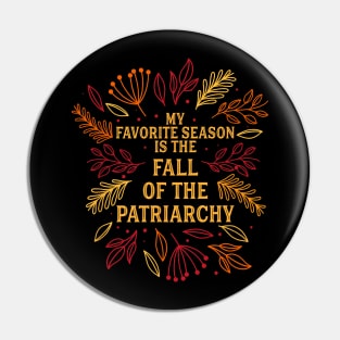 My Favorite Season Is Fall Of the Patriarchy Feminist Autumn Pin