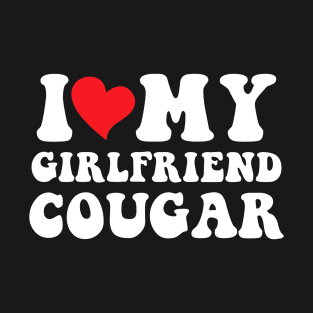 I Love My Cougar Girlfriend T-Shirt