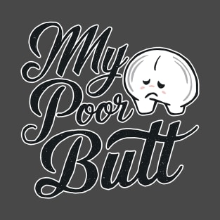 My poor butt T-Shirt