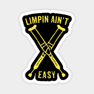 Limpin Ain't Easy - Broken Leg Injury Recovery Gift Magnet
