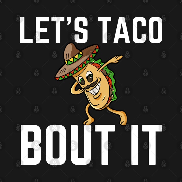 Let's Taco Bout It by HobbyAndArt