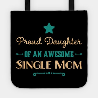 Proud Daughter Of An Awesome Single Mom Tote