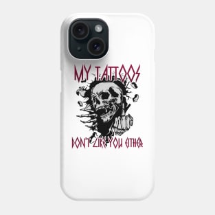 My Tattoos Don't Like You Either Phone Case