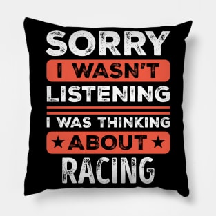 Sorry I wasn't listening Funny Racing Pillow