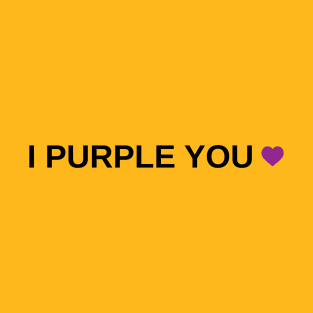 I Purple You T-Shirt