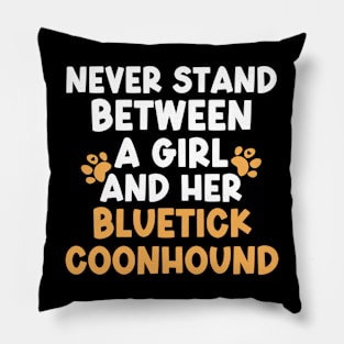 Never Stand Between A Girl And Her Bluetick Coonhound Pillow