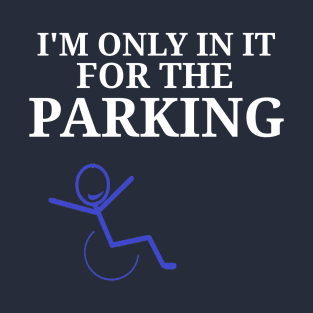 Only in it for the Parking T-Shirt
