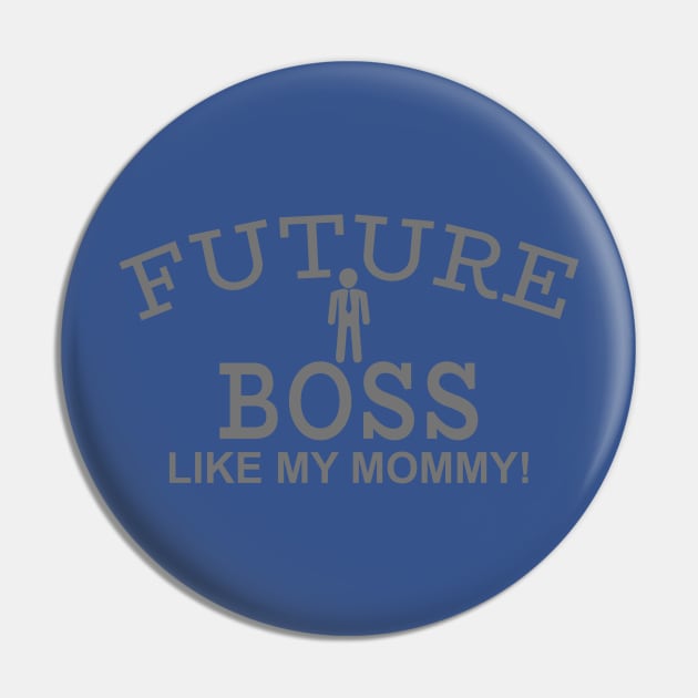 Future Boss Like My Mommy Pin by PeppermintClover