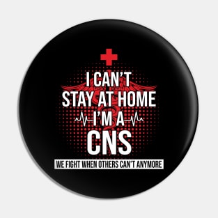 I Can't Stay At Home I'm A CNS We Fight - Nurse Gift Pin