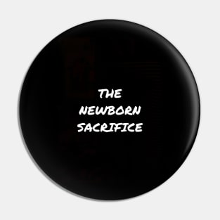 The Newborn Sacrifice Pin