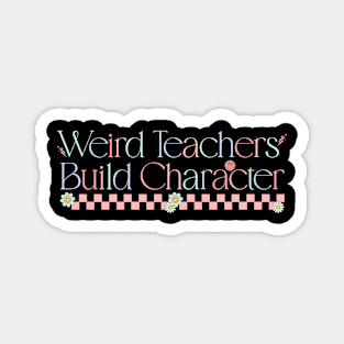 Weird Teachers Build Character Funny Vintage Teacher Sayings Magnet