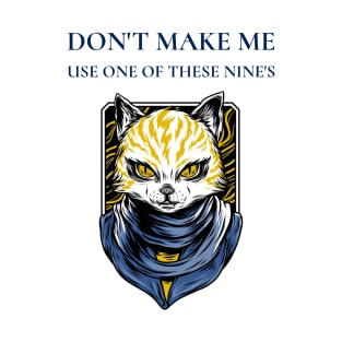 Don't Make Me Use One Of These Nine's T-Shirt