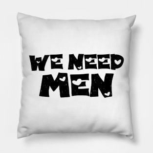 We Need Men Pillow