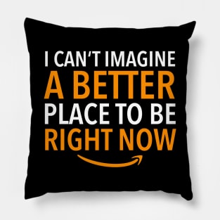 Amazon Employee, Better place to be Pillow