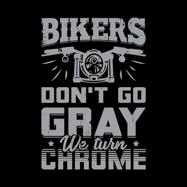 Bikers Don't Go Gray We Turn Chrome by Dolde08