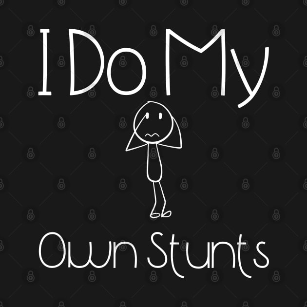 I Do My Own Stunts by HobbyAndArt