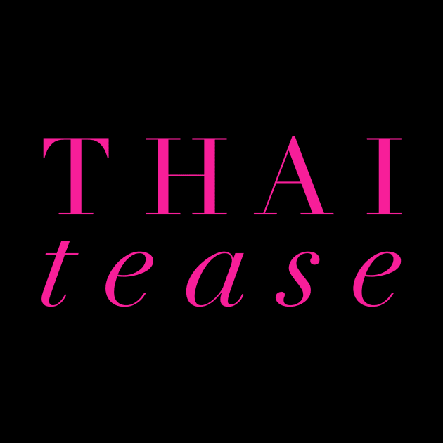 Thai Tease by MessageOnApparel