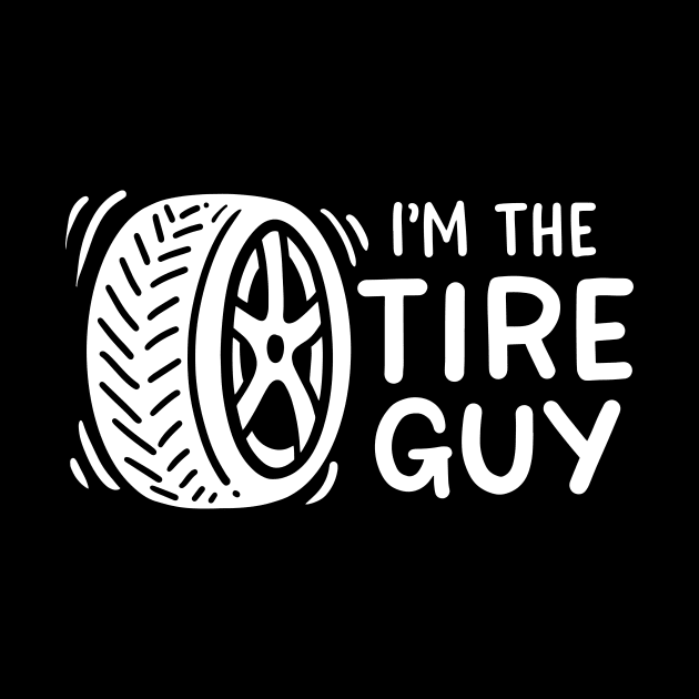 I'm The Tire Guy by maxcode