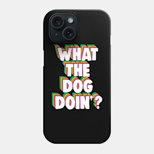 What The Dog Doin' Meme Phone Case