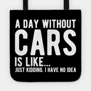 Car - A day without cars Is like... just kidding. I have no Idea w Tote