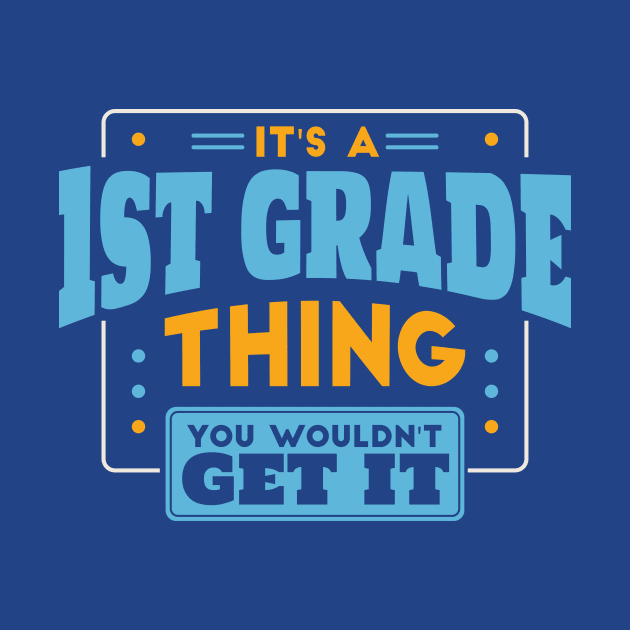 It's a 1st Grade Thing, You Wouldn't Get It // Back to School 1st Grade by SLAG_Creative