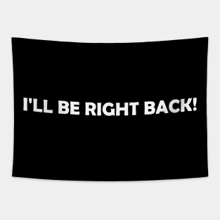 "I'll Be Right Back" Tapestry