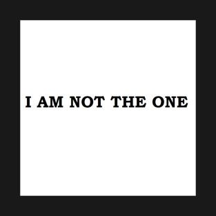 I AM NOT THE ONE T-Shirt