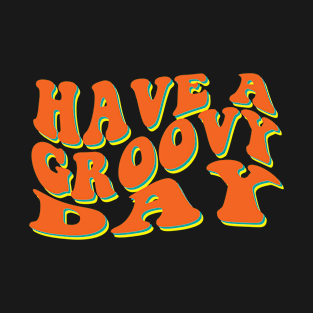 Have A groovy Day T-Shirt