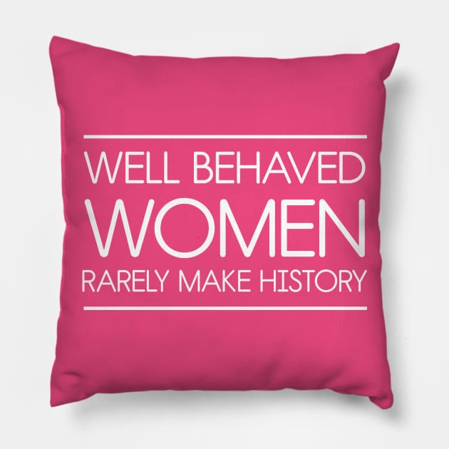 Well behaved women rarely make history Pillow by Portals