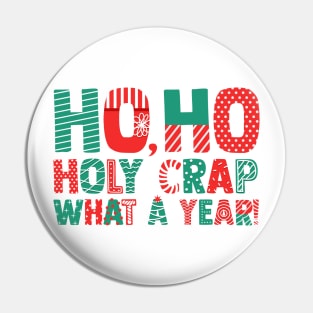 Ho Ho Holy Crap What A Year - Funny Christmas Pin