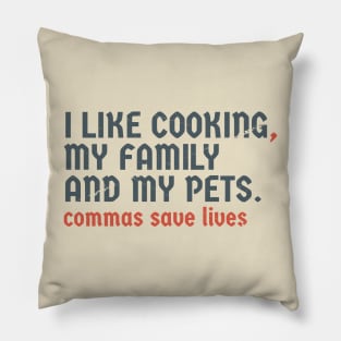 I Like Cooking my family and my pets. Pun Commas Save Lives Pillow