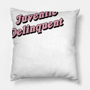 Juvenile Delinquent Pillow