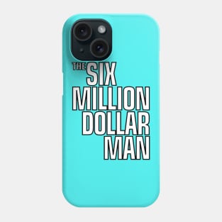 Six Million Dollar Man Phone Case