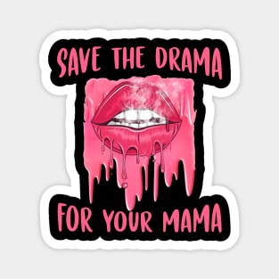 Save the drama for your mama Magnet