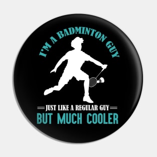 I'm a badminton guy, just like a regular guy but much cooler Pin