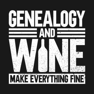 Genealogy And Wine Make Everything Fine - Family Genealogy T-Shirt