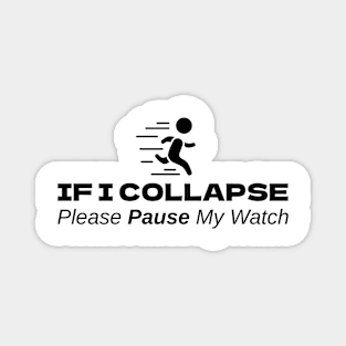 If I Collapse Please Pause My Watch Magnet