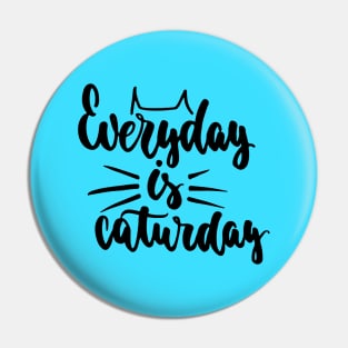 Everyday Is Caturday - Cute Funny Cat Lover Quote Design Pin