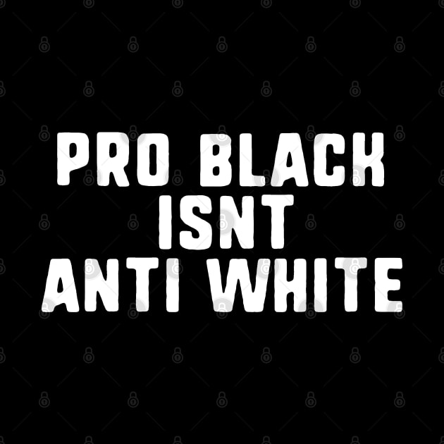 pro black isnt anti white by uniqueversion