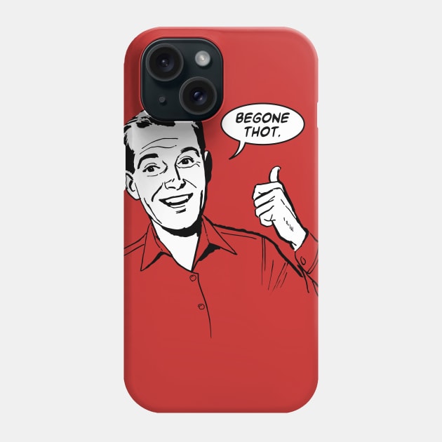 Begone Thot Phone Case by JCD666
